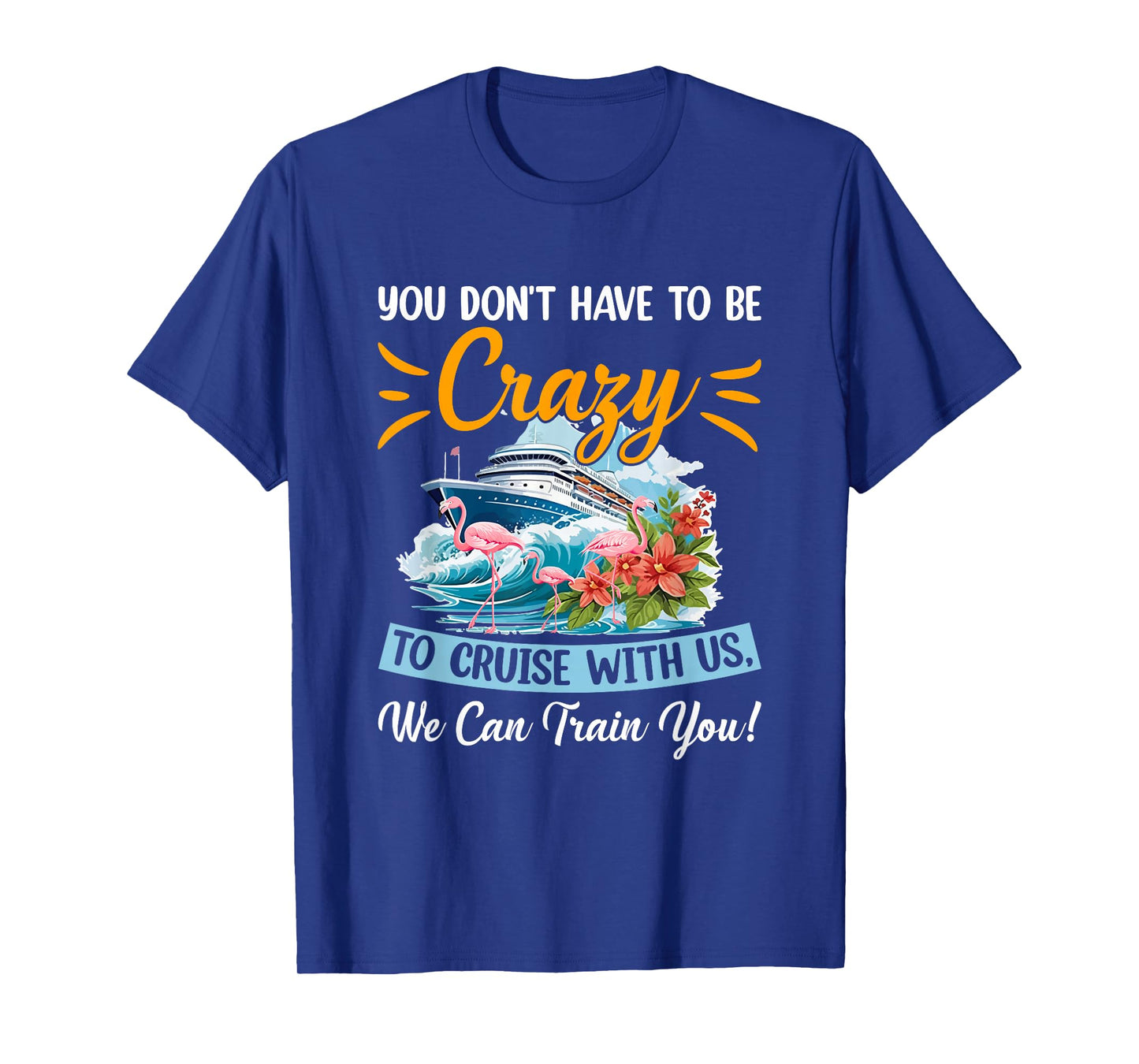 You Don't Have To Be Crazy To Cruise With Us Flamingo Summer T-Shirt