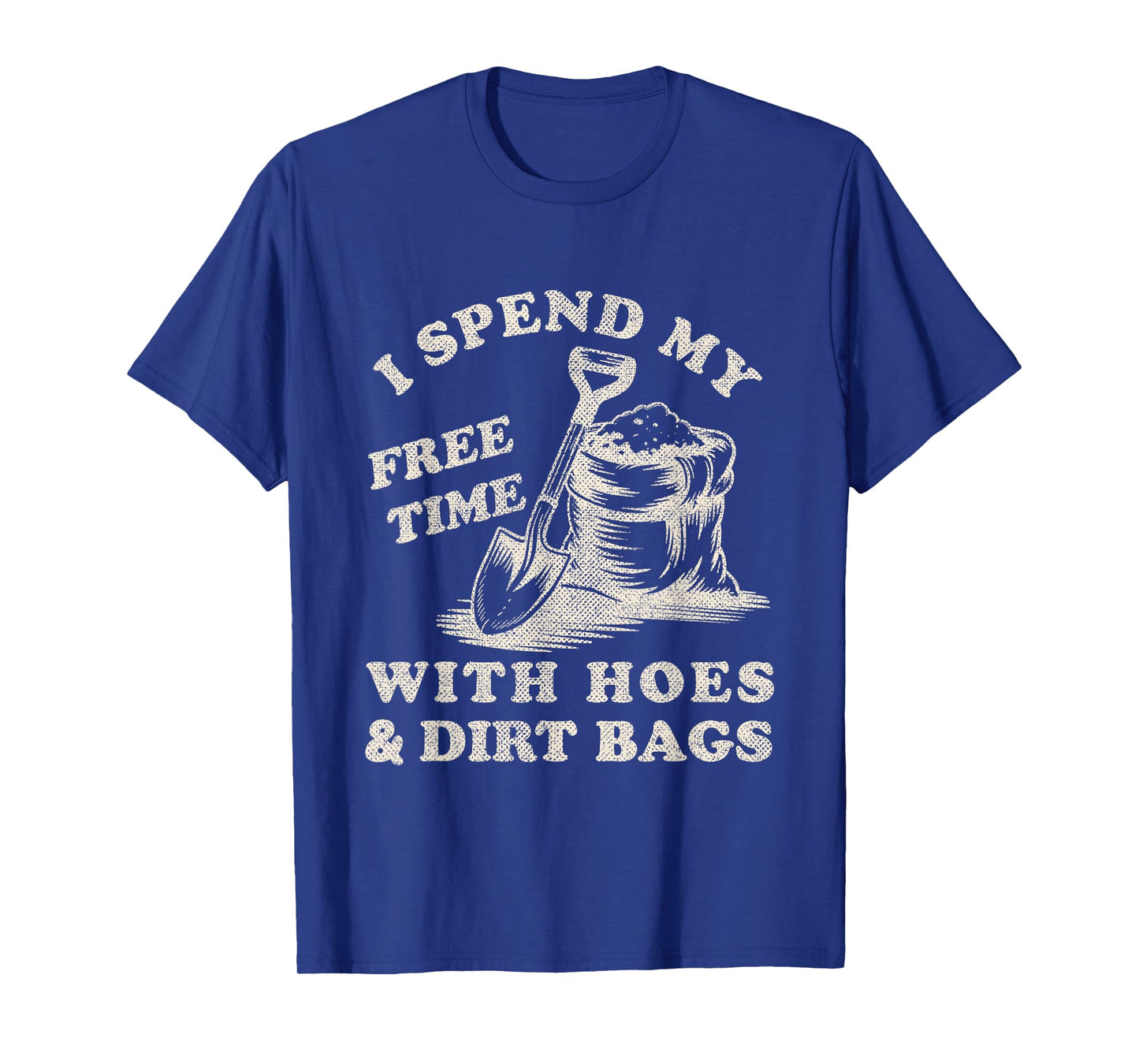 I Spend My Free Time with Hoes and Dirt Bags Funny Gardeners T-Shirt