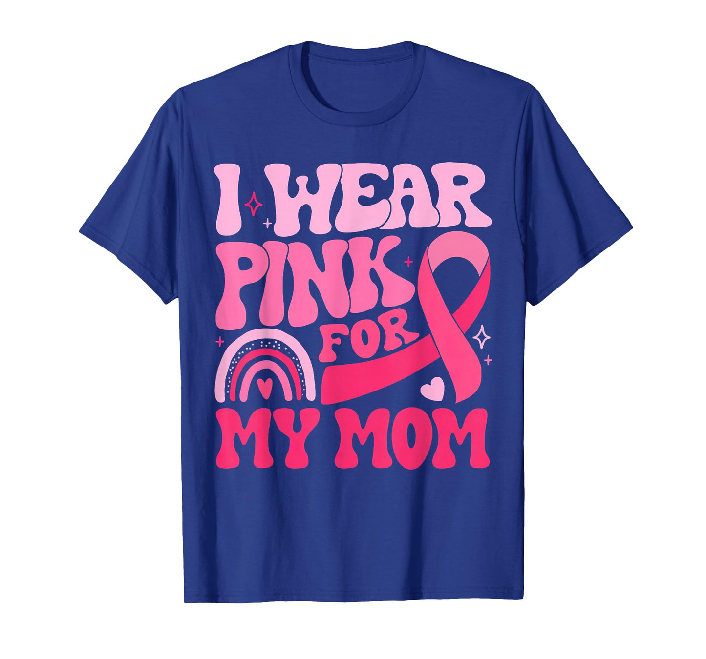I Wear Pink for My Mom Pink Ribbon Breast Cancer Awareness T-Shirt