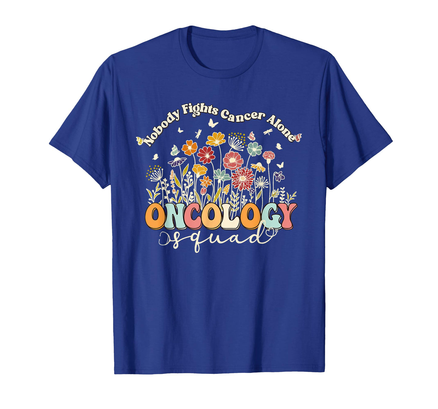 Retro Floral Nobody Fights Cancer Alone Oncology Nurse Squad T-Shirt