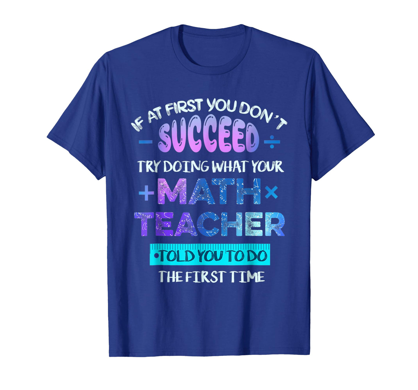 If At First You Don't Succeed Try Doing Your Math Teacher T-Shirt