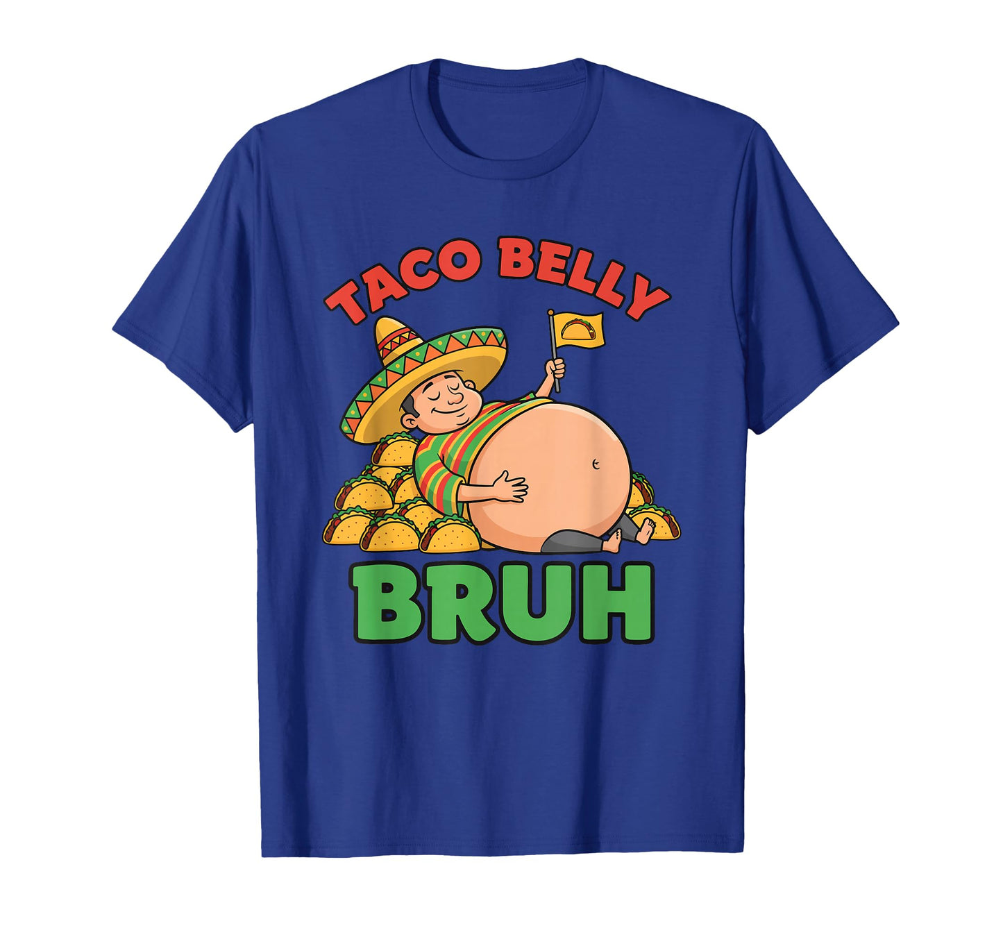 Taco Belly Bruh Funny Mexican Food Overstuffed Cinco Humor T-Shirt