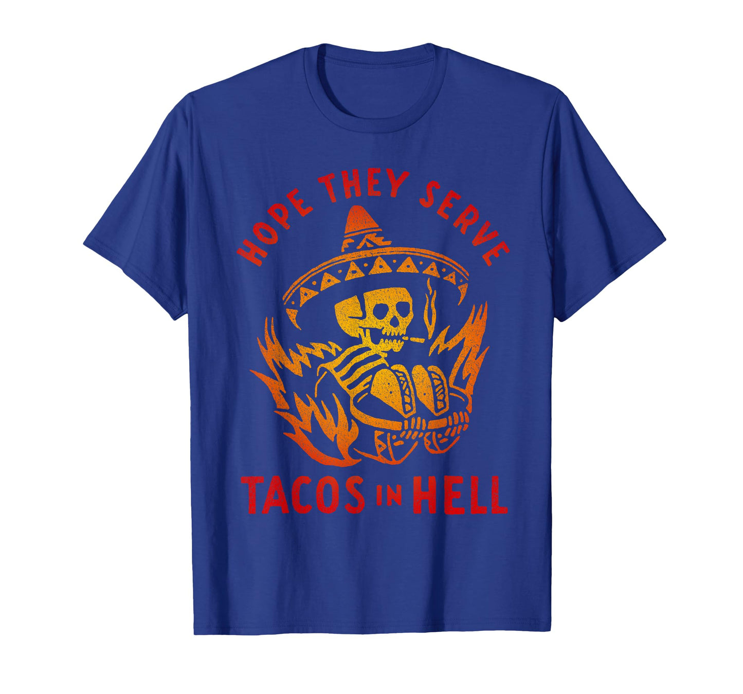 Hope They Serve Tacos in Hell T-Shirt