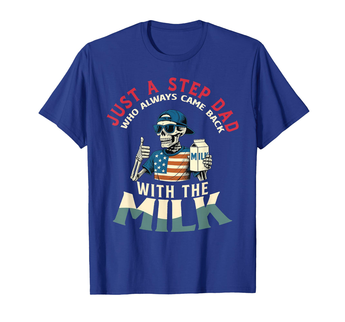 Just a Step dad Came Back with Milk Funny Skeleton Skull T-Shirt