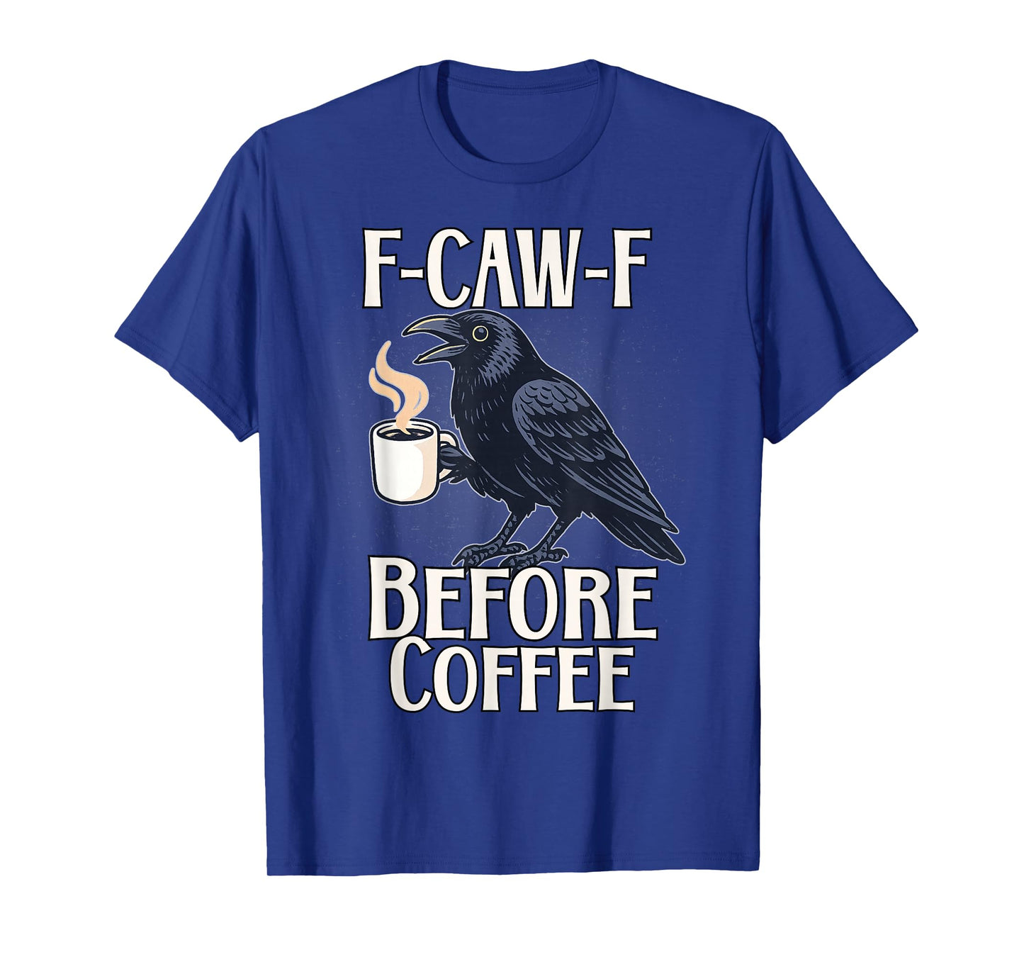 Funny F Caw F Before Cawfee Raven Bird T-Shirt