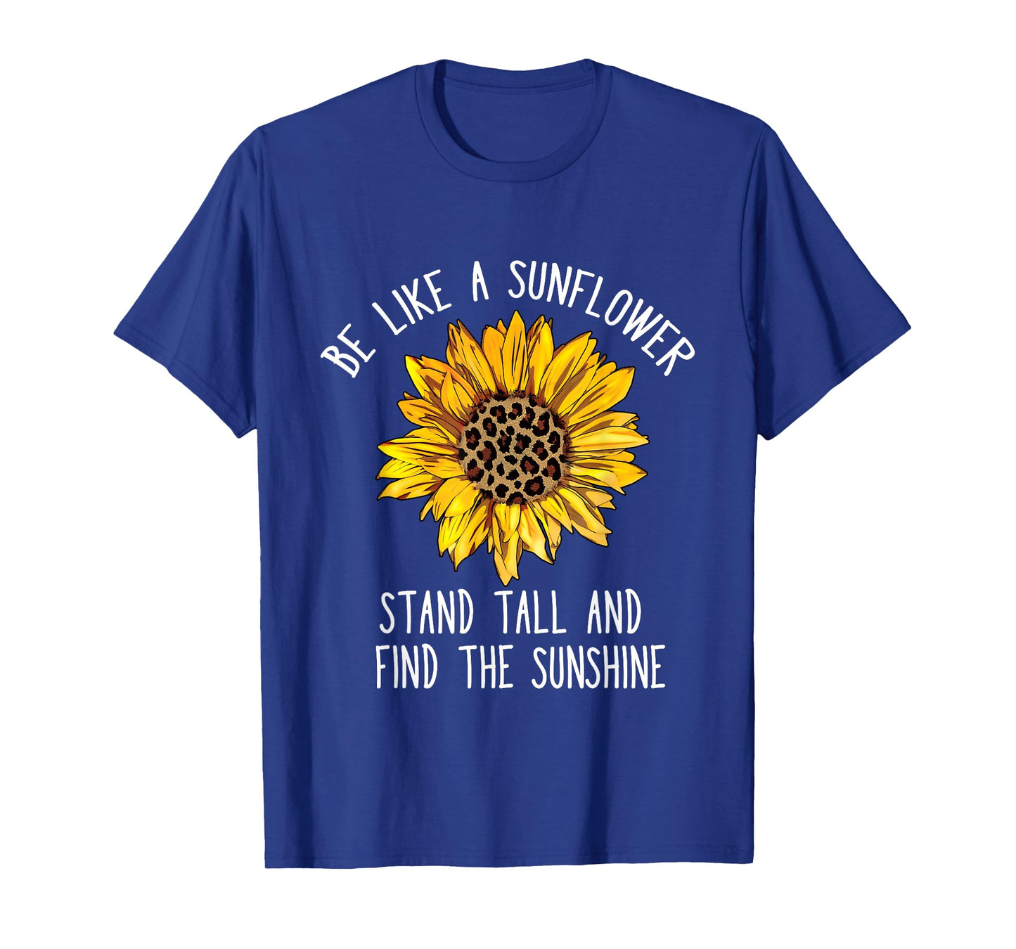 Be Like a Sunflower Stand Tall and Find the Sunshine T-Shirt