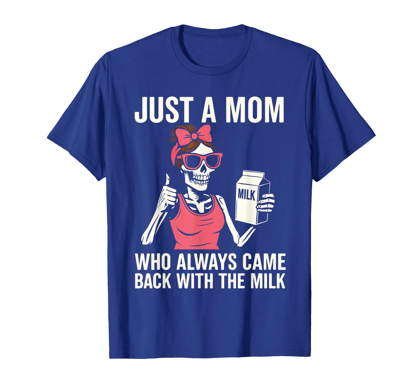 Just A Mom Skeleton Funny Milk Meme T-Shirt