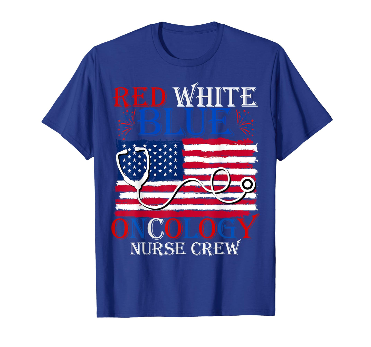 Patriotic Nurse July 4th Red White Blue Oncology Nurse Crew Women Men T-Shirt