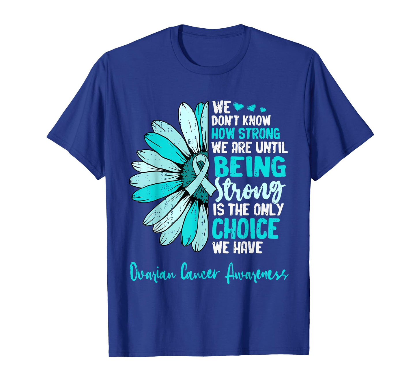Motivational Ovarian Cancer Awareness Sunflower Ribbon Teal T-Shirt