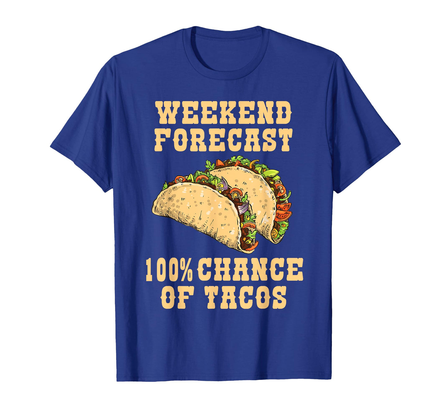 Weekend Forecast 100 Percent Chance Of Tacos Funny Tacos T-Shirt