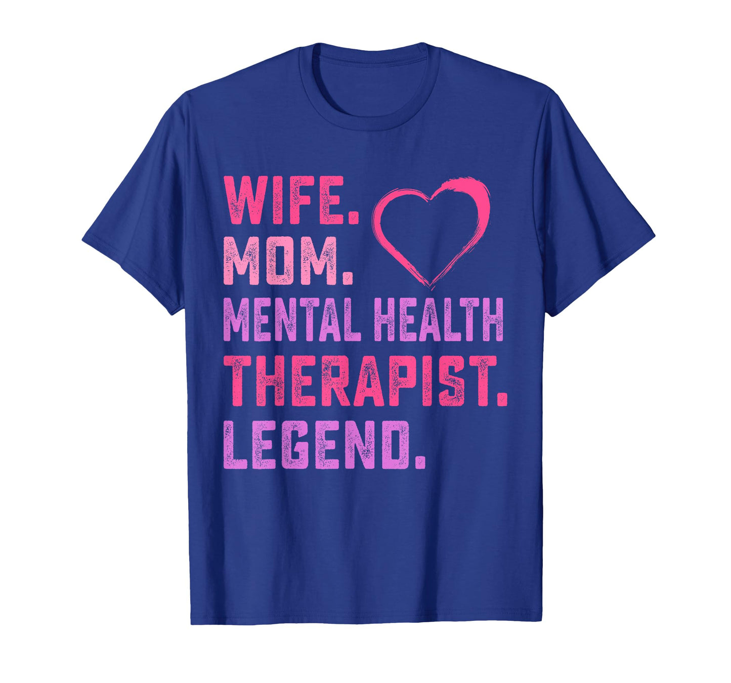 Wife Mom Mental Health Therapist Legend T-Shirt