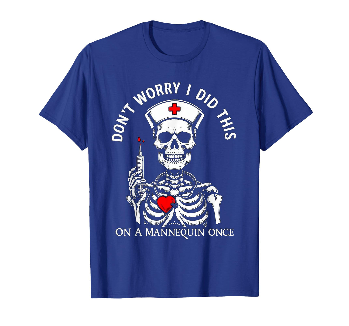 Don't Worry I Did This On A Mannequin Once Skeleton Nurse T-Shirt