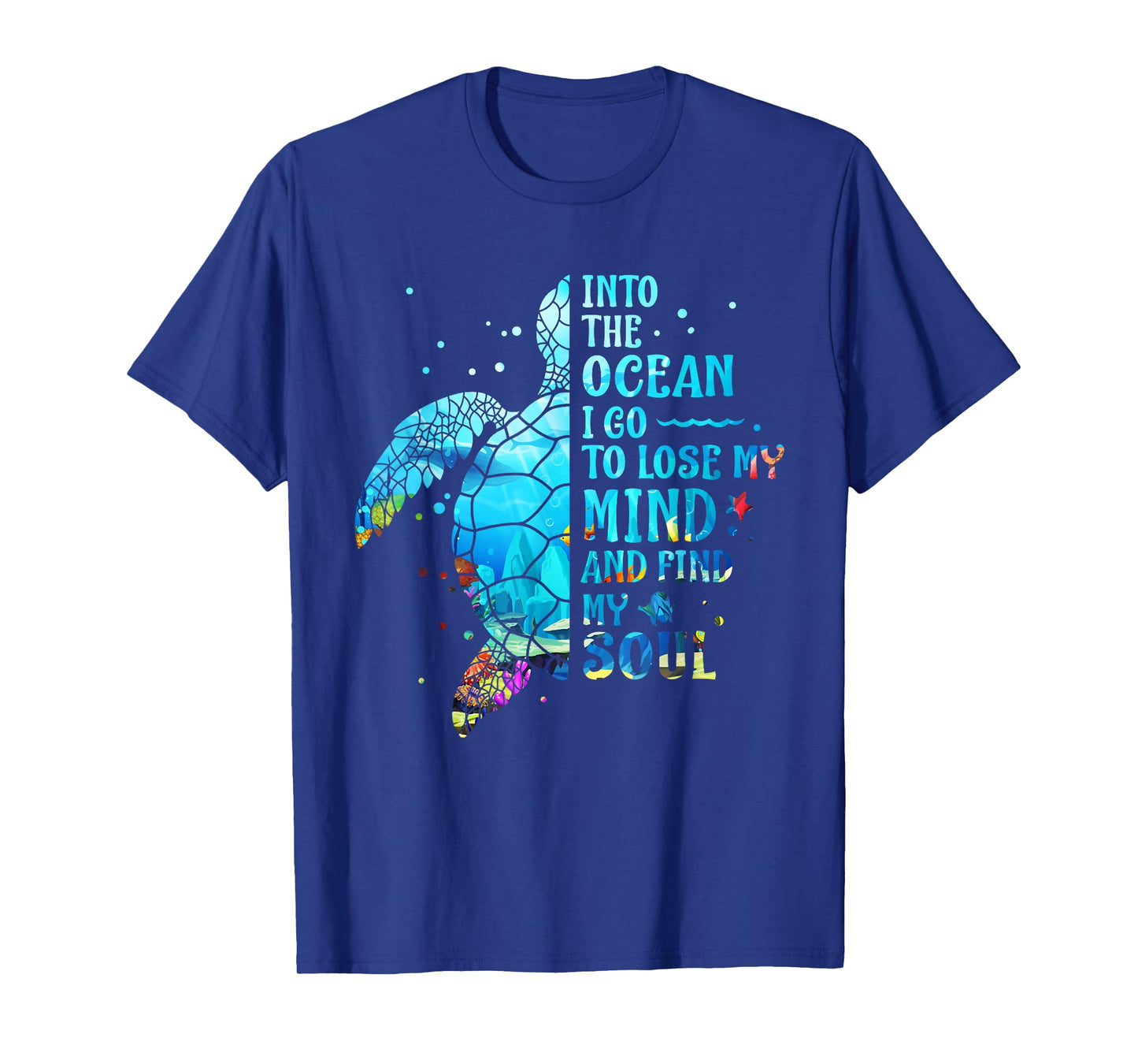 Into The Ocean I Go To Lose My Mind And Find My Soul Turtle T-Shirt