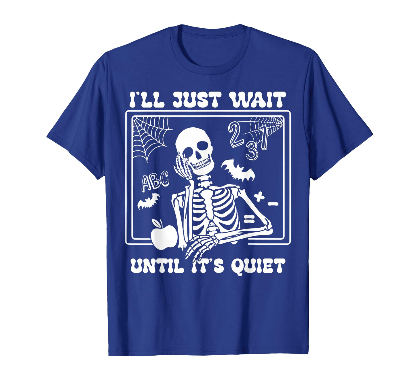 I'll Just Wait Until It's Quiet Halloween Skeleton Teacher T-Shirt