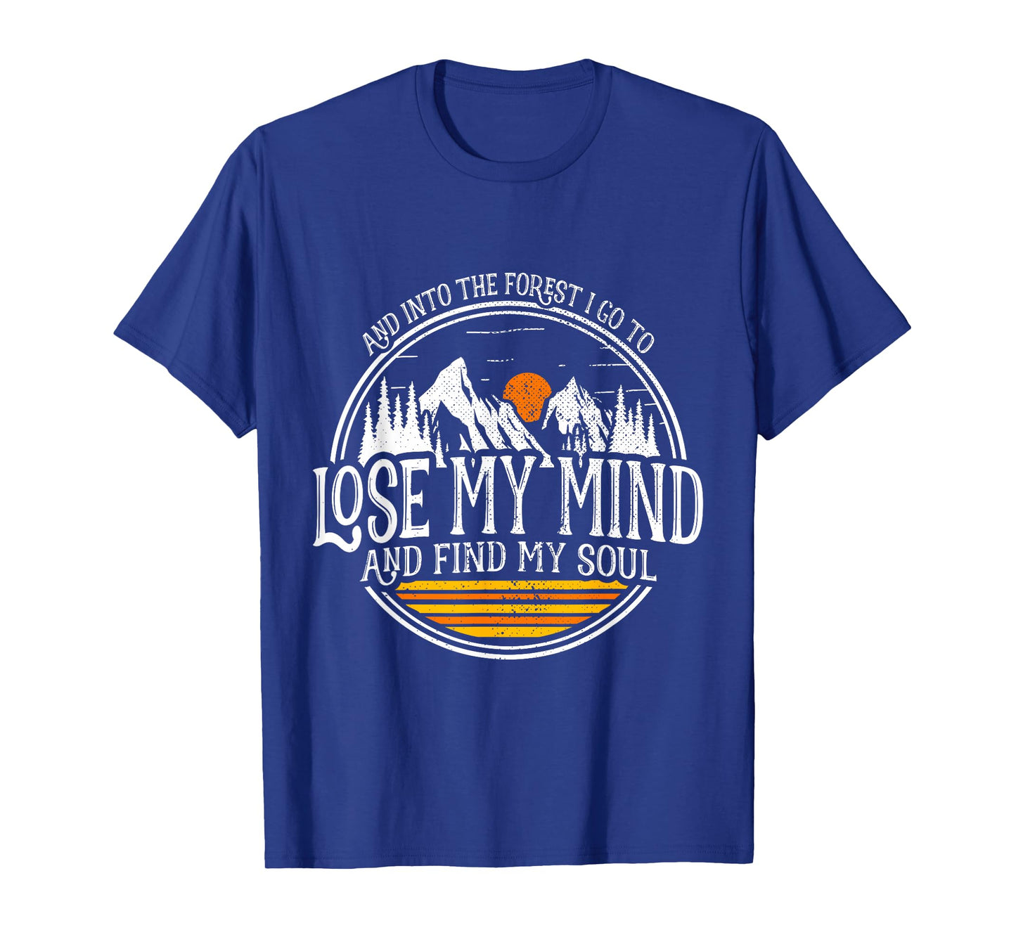 And Into The Forest I Go To Lose My Mind And Find My Soul T-Shirt