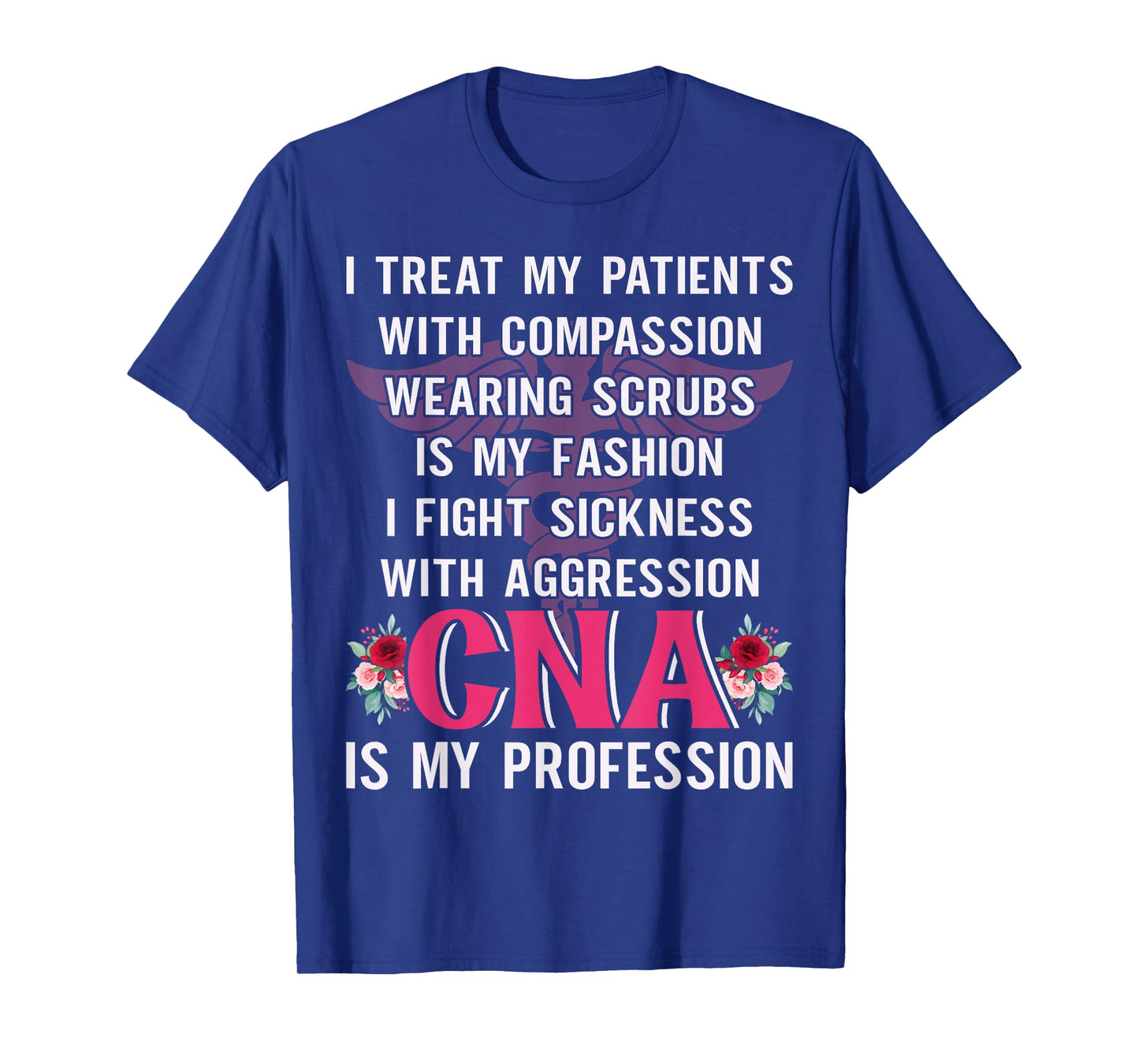 I Treat My Patients With Compassion Wearing Scrubs Is My T-Shirt