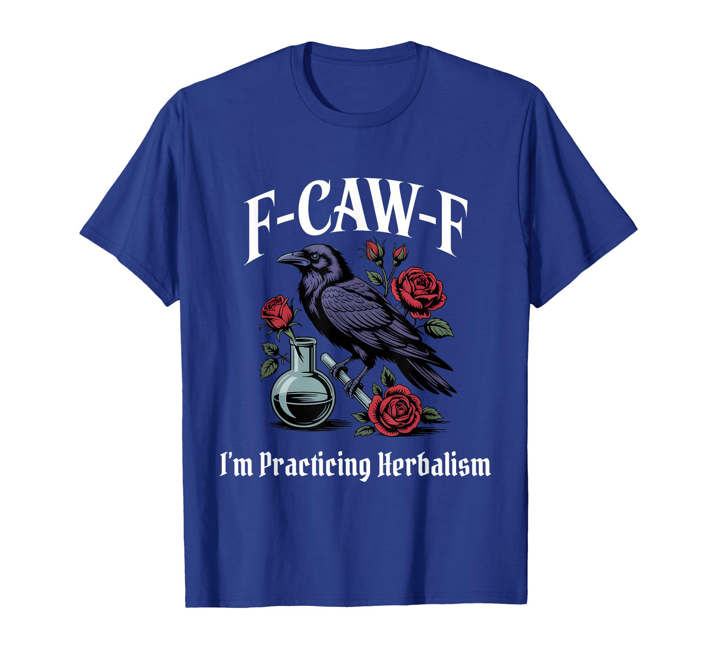 Funny F-Caw-F Herbalism Gothic T-Shirt