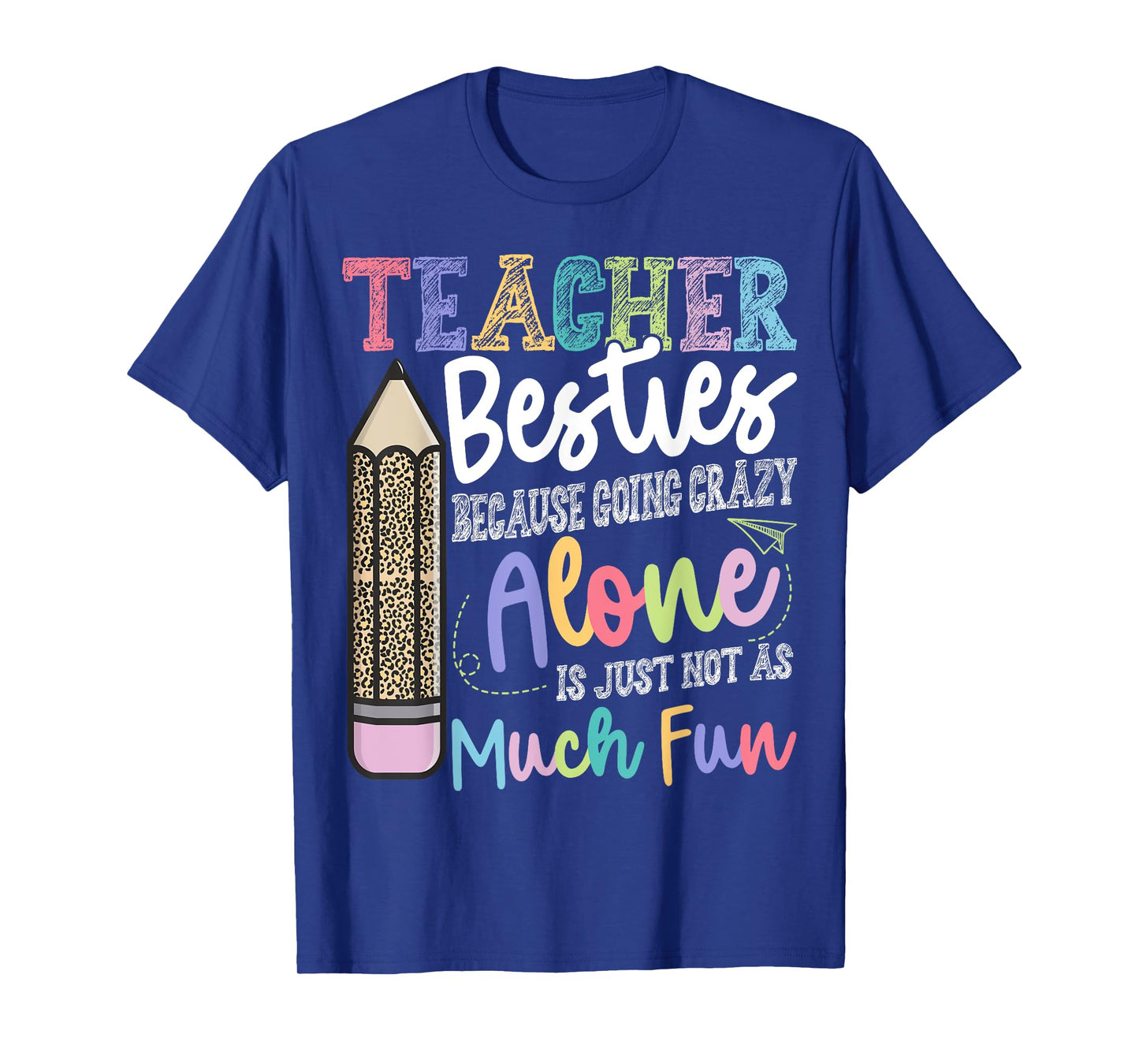 Teacher Besties Because going crazy alone is not as Much Fun T-Shirt