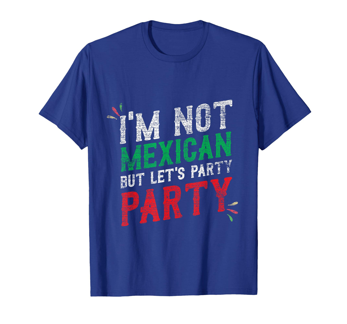 I'm Not Mexican But Let's Party Cinco De Mayo Shirt T-Shirt