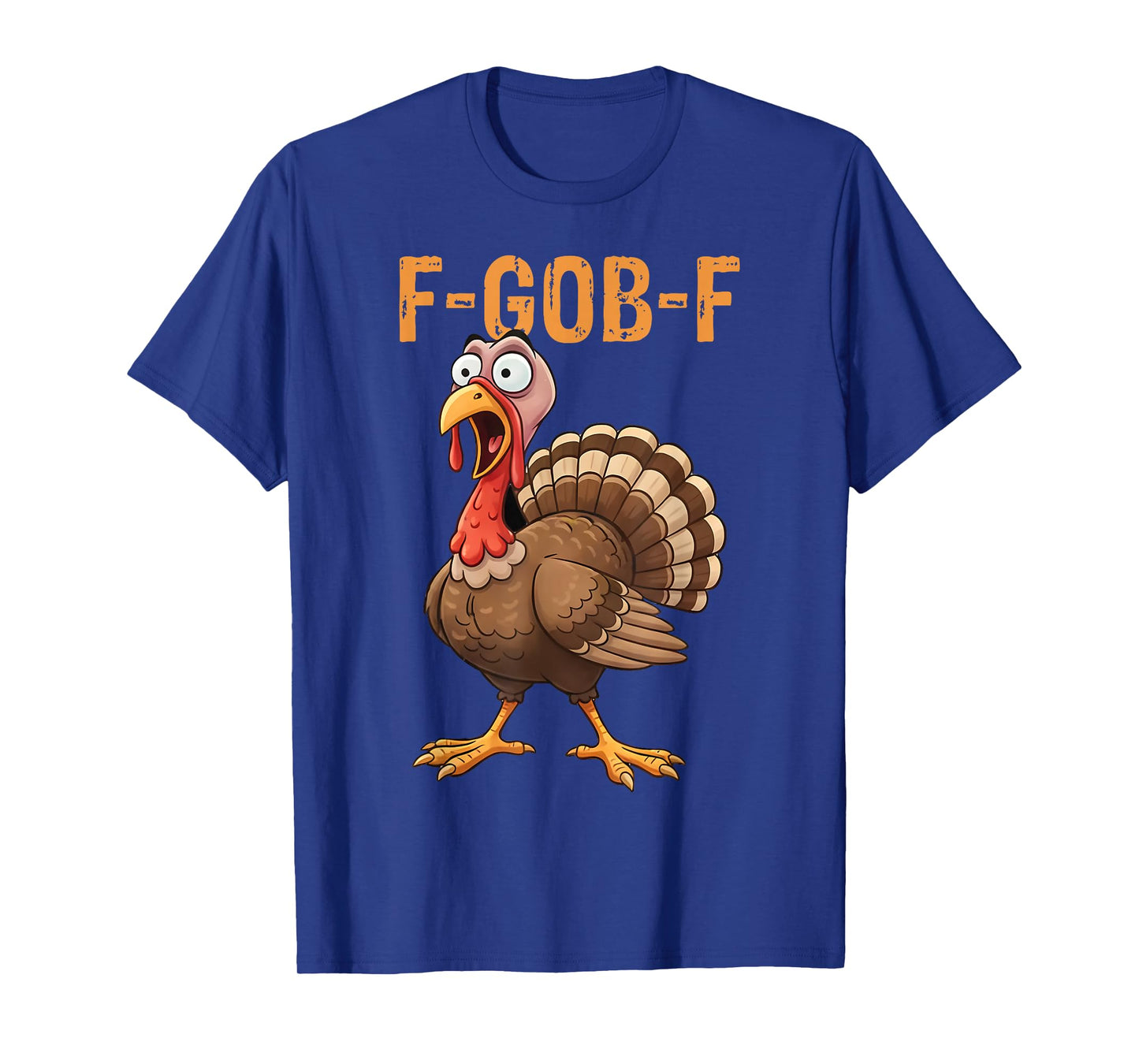 F-Gob-F Funny Turkey Thanksgiving Humor Quote Turkey Meme T-Shirt