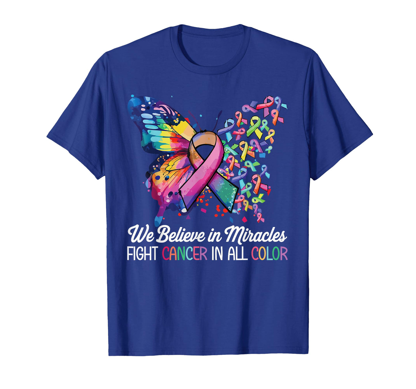 We Believe in Miracles Fight In All Color Support The Cancer T-Shirt