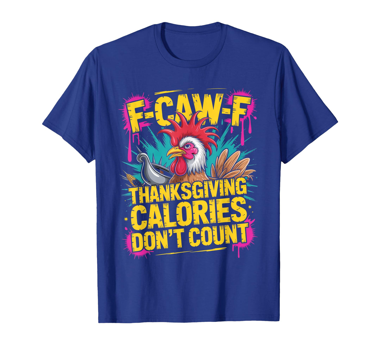 F-CAW-F Crow Thanksgiving Calories Don't Count Funny Turkey T-Shirt