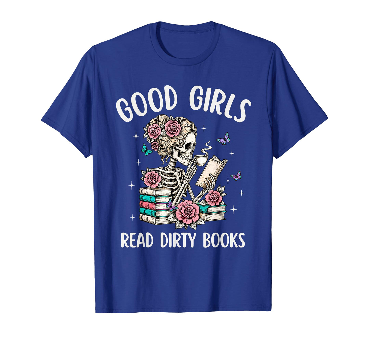 Good Girls Read Dirty Books Funny Smut Reader Dark Romance T-Shirt