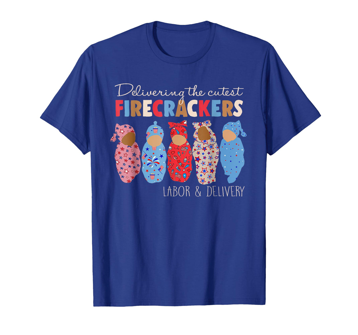 Delivering Cutest Firecrackers Funny L&D Nurse 4th Of July T-Shirt