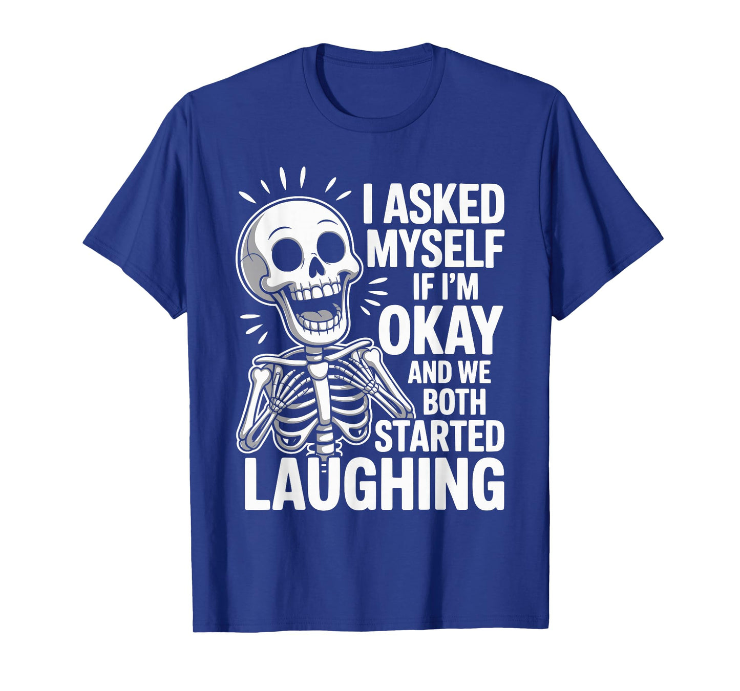 Asked Myself If I'm Okay and We Both Started Laughing T-Shirt