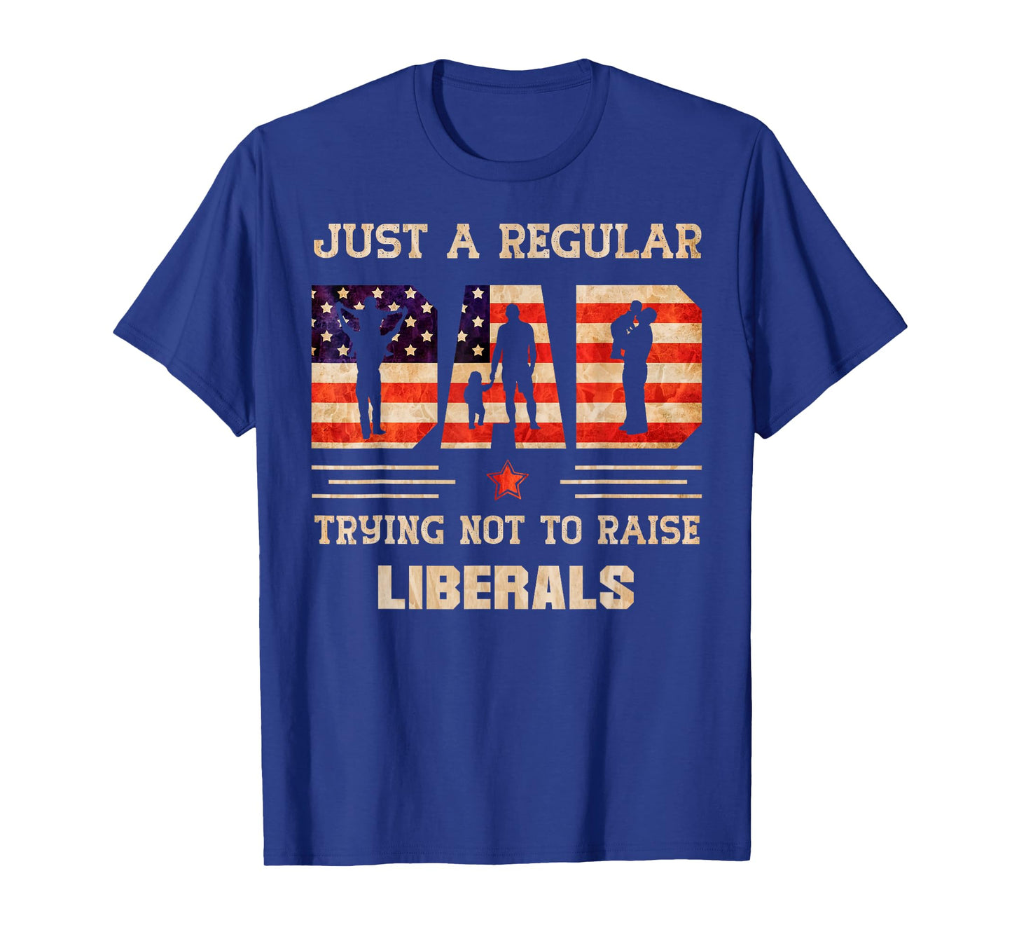 Just A Regular Dad Trying Not To Rise Liberals Father's Day T-Shirt