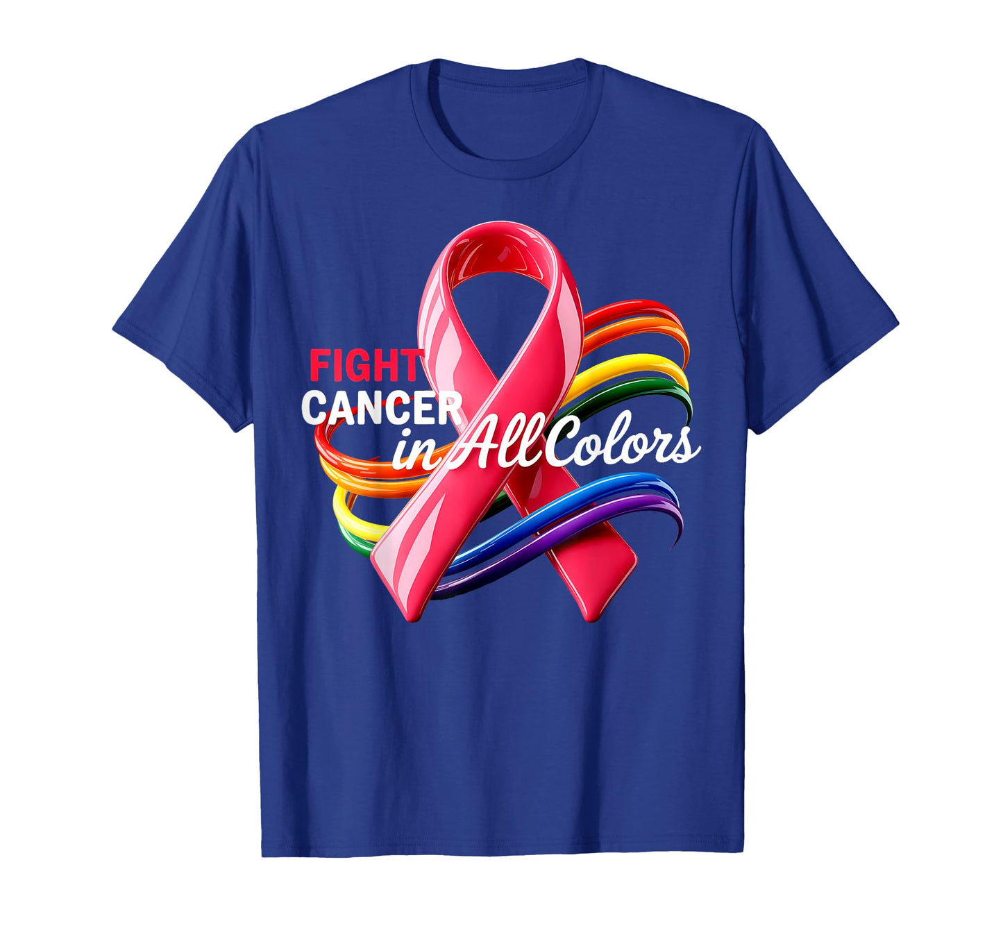 Fight Cancer in All and Every Colors Rainbow Ribbons T-Shirt