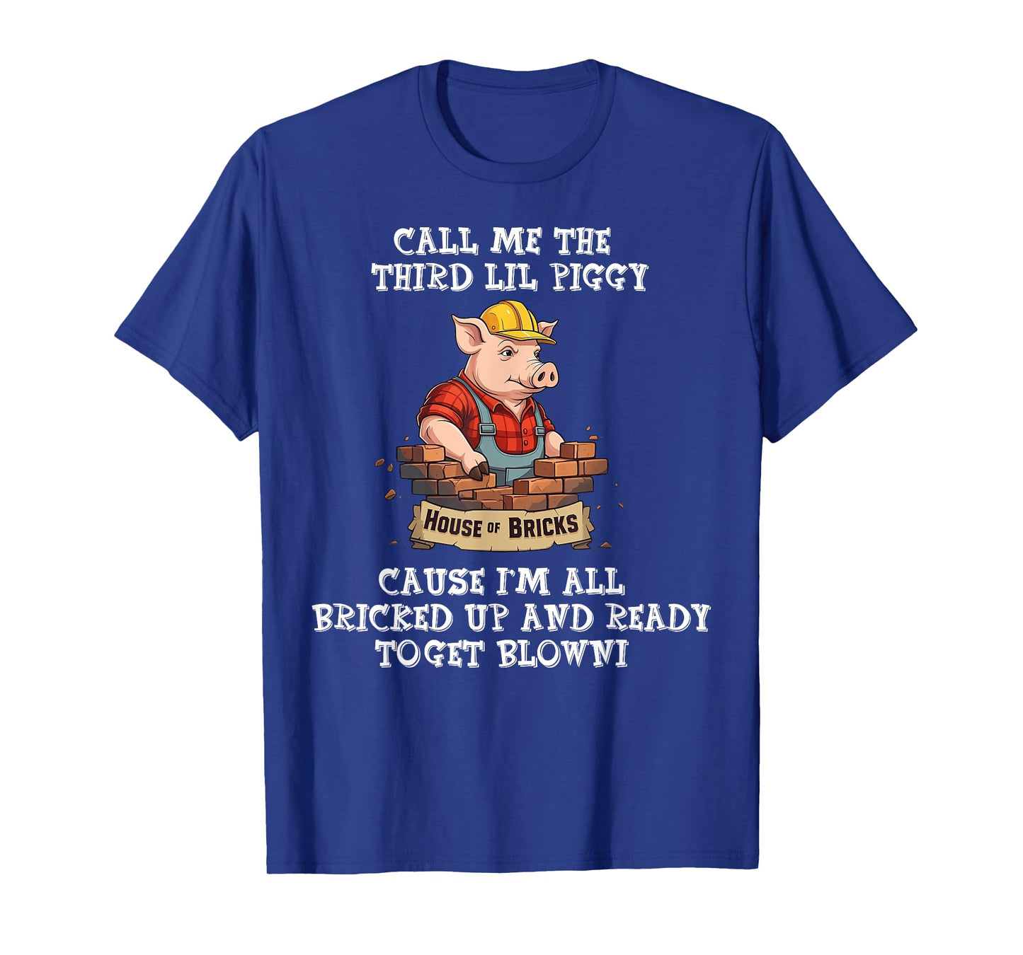 Call Me The Third Lil Piggy Cause I'm All Bricked Up T-Shirt