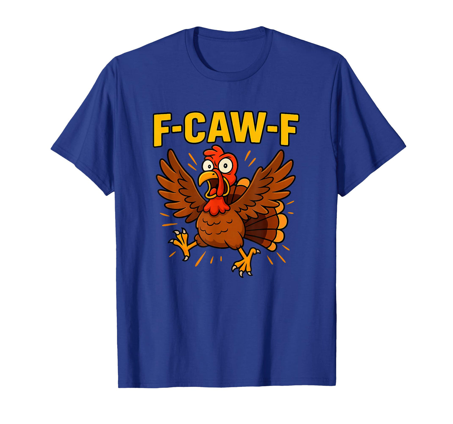 Funny Turkey F-CAW-F Design FCAWF T-Shirt