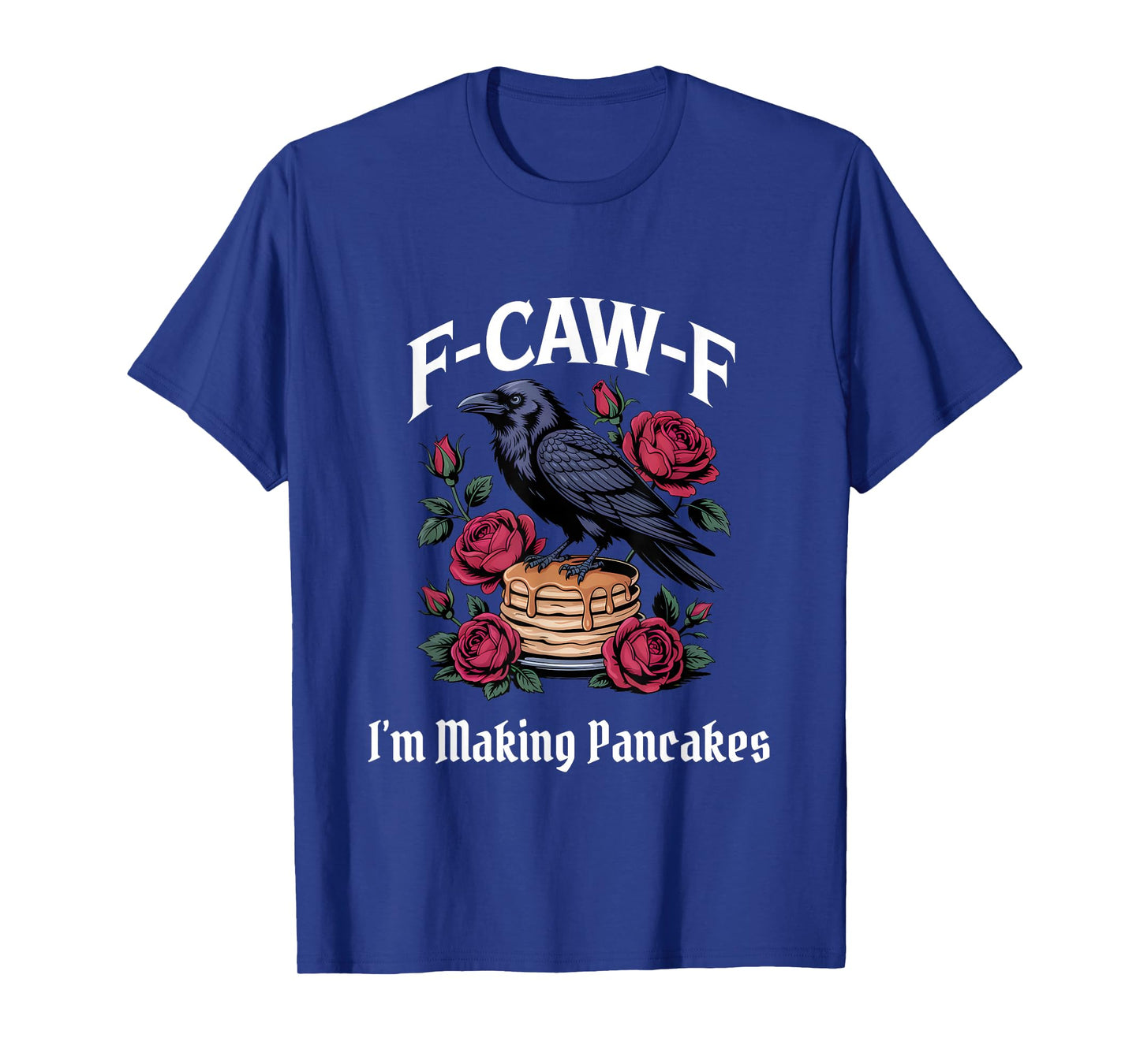 Funny F-Caw-F Making PancakesGothic T-Shirt