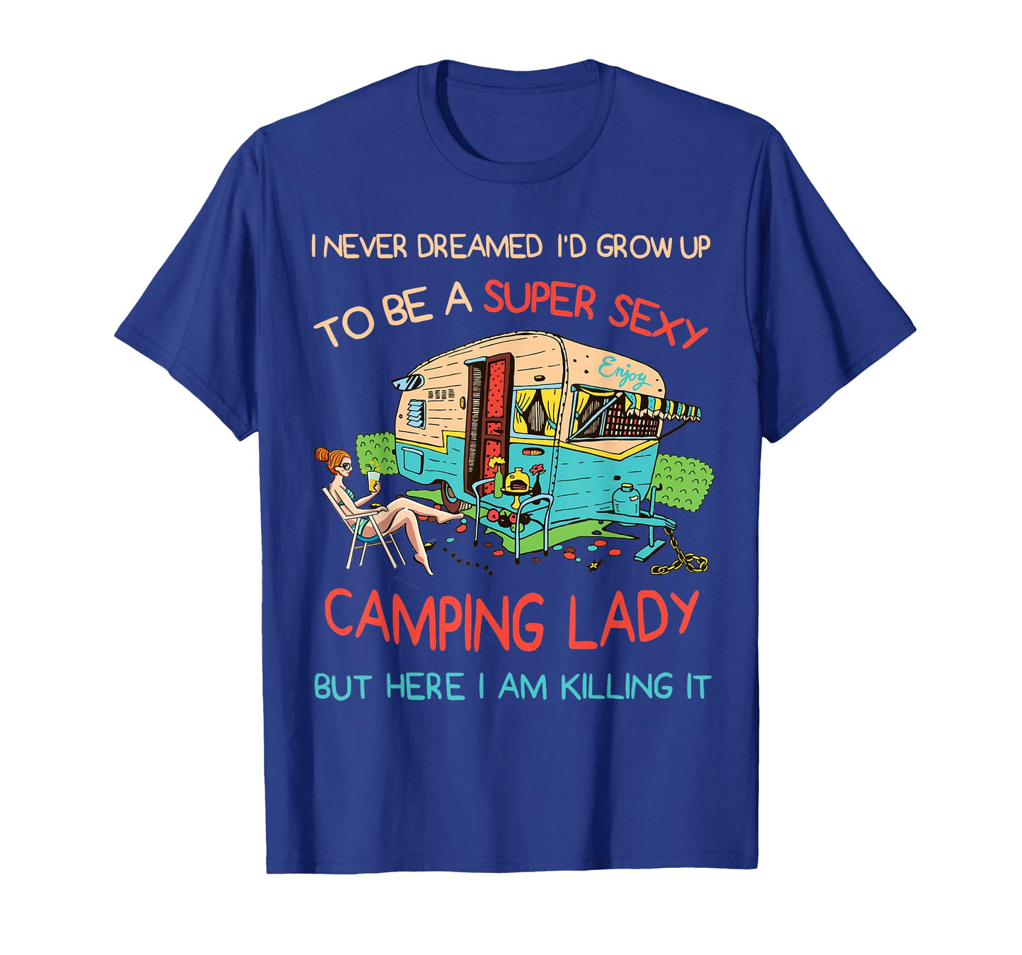 I Never Dreamed I'd Grow Up to Be A Sexy Camping Lady Humor T-Shirt