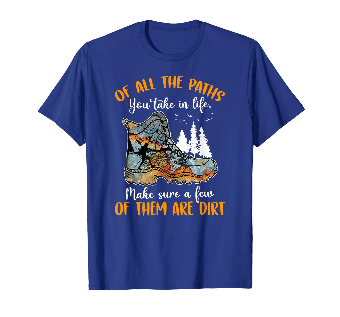 All The Paths You Take In Life Make Sure A Few Of Them Dirt T-Shirt
