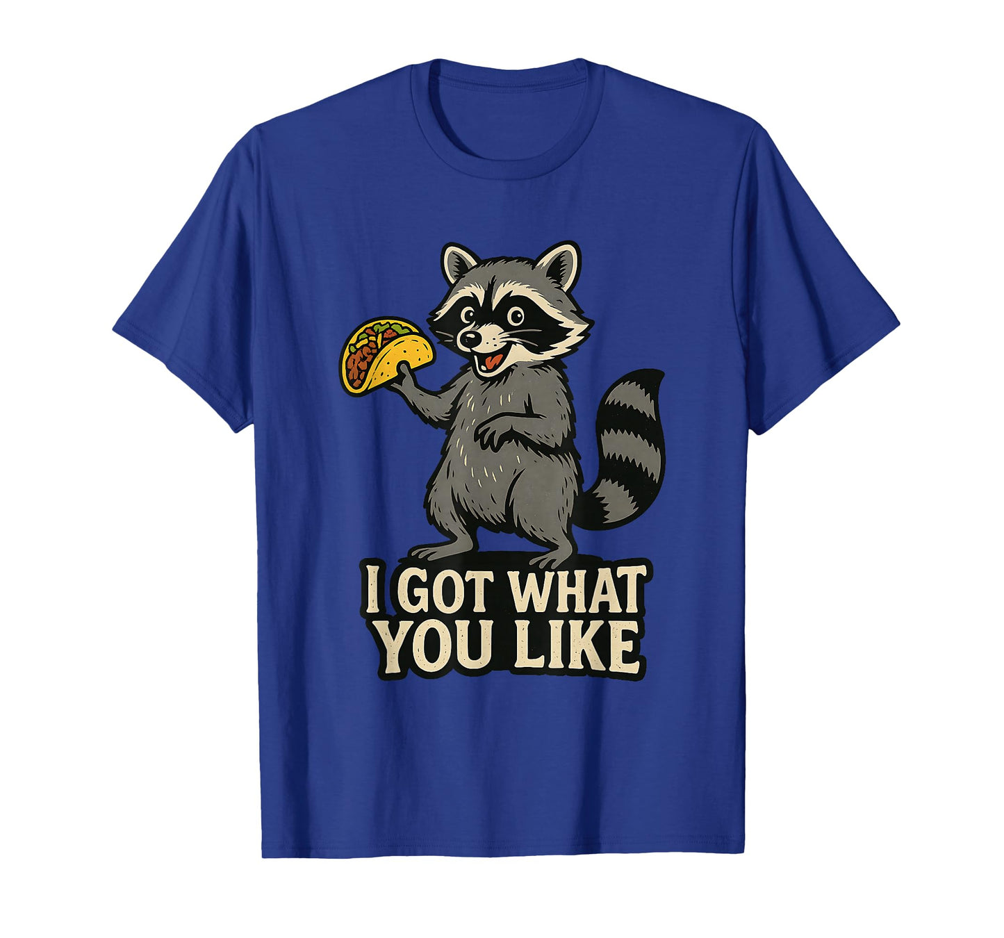Funny Raccoon Taco Tuesday Trash Panda I Got What You Like T-Shirt