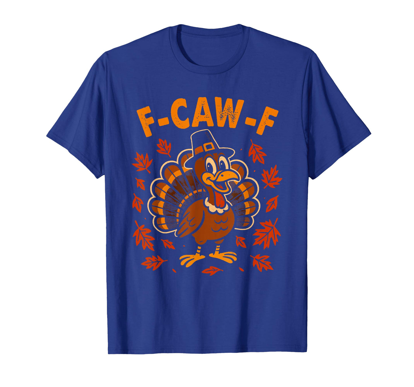 F Caw F Turkey Happy Thanksgiving Funny Gobbler Bird f-kaw-f T-Shirt