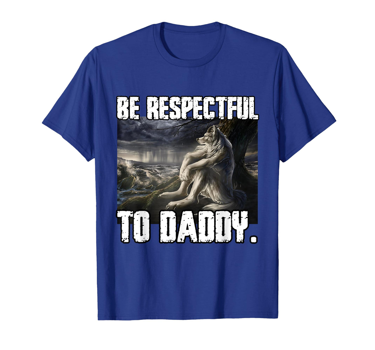 Be Respectful To Daddy Funny Alpha Werewolf Wolf Meme T-Shirt