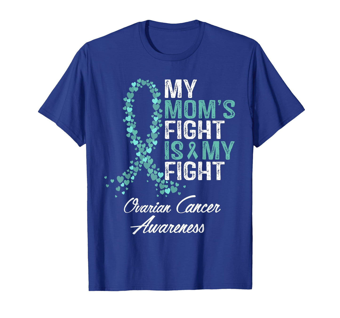 Ovarian Cancer Awareness My Mom's Fight Is My Fight Support T-Shirt