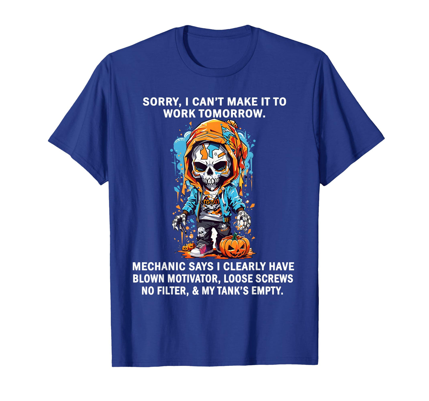 Sorry I Can't Make It to Work Tomorrow Mechanic Says I Clear T-Shirt