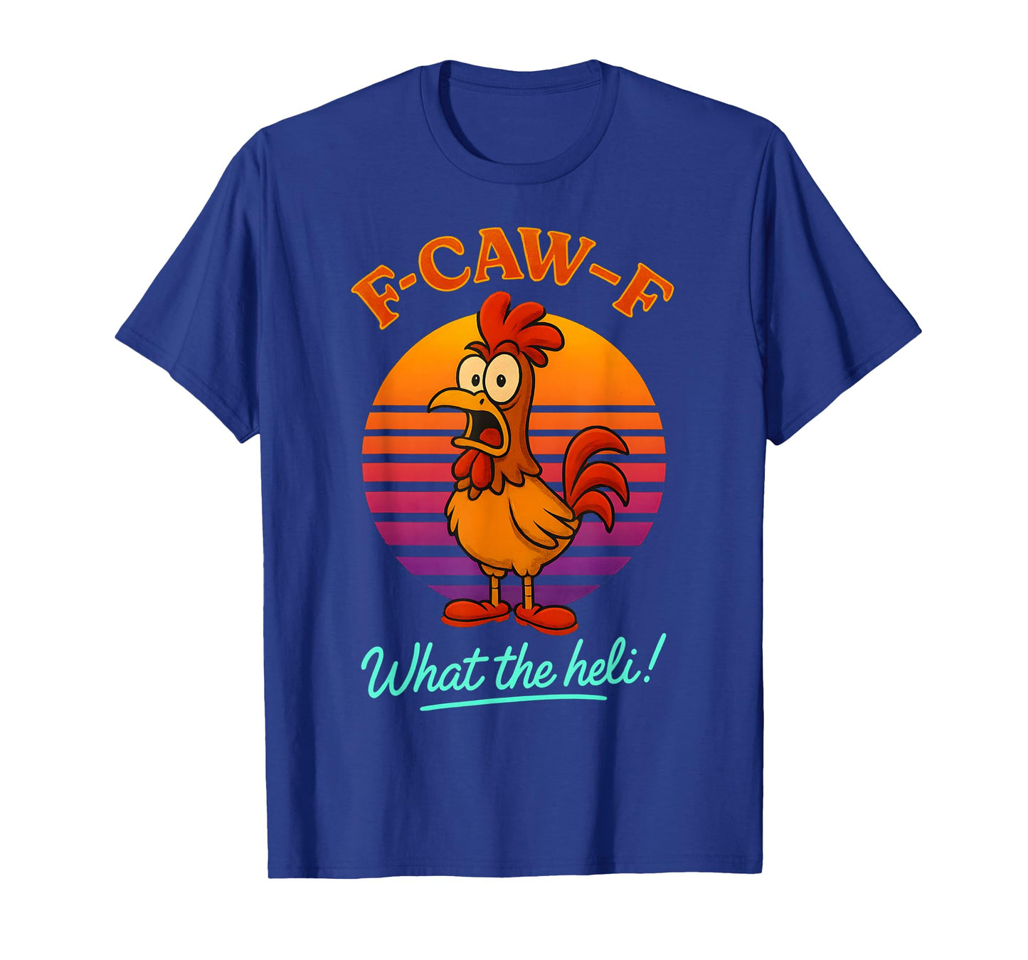 F-Caw-F What The Heli Funny Chicken Humor F-Caw-F Rooster T-Shirt