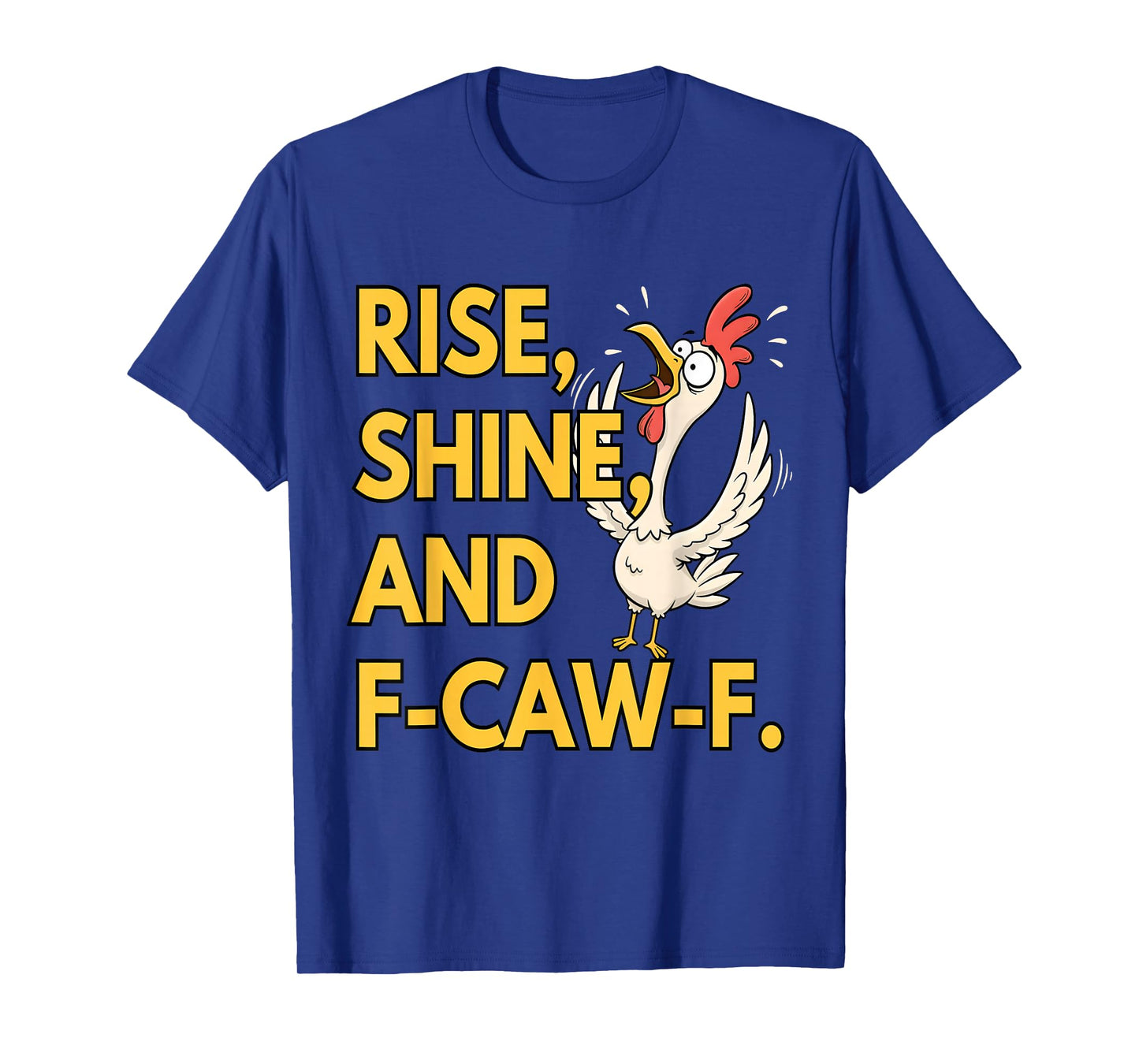 Rise Shine and FCAWF Funny Cursing Cussing Bird Adult Humor T-Shirt