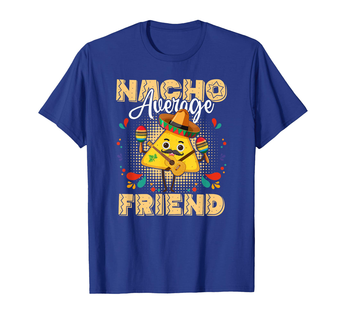 Nacho Average Friend Cinco De Mayo Mexican Fiesta T-Shirt