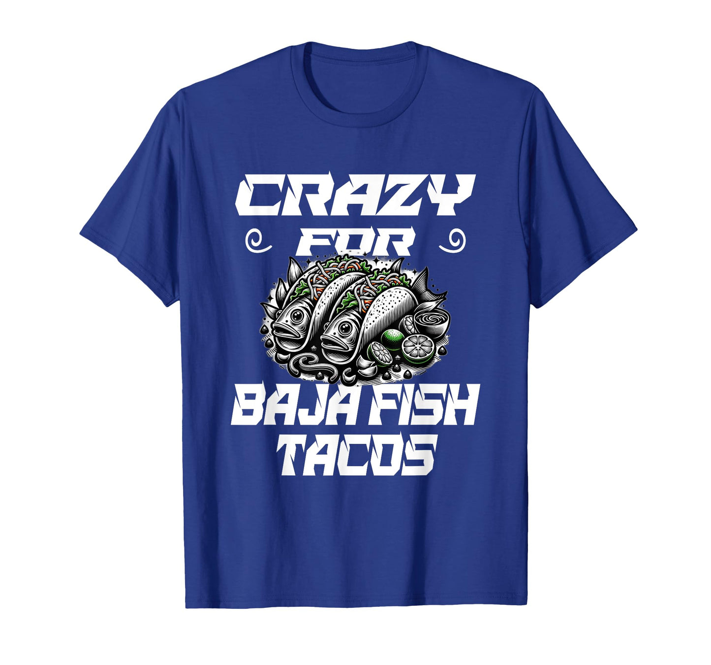 Crazy For Baja Fish Tacos - Taco Lover T-Shirt