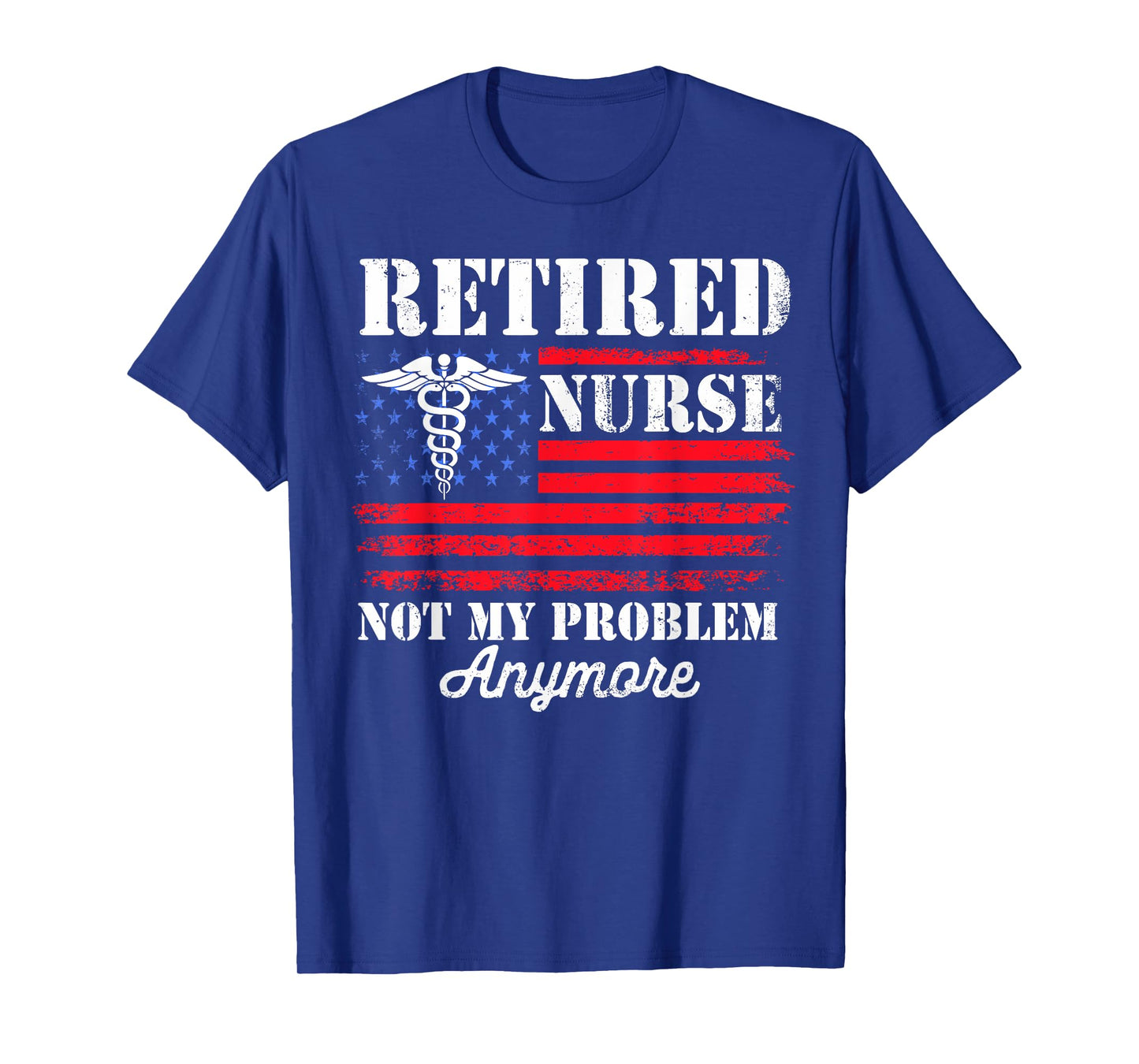 Retired Nurse USA Flag Not My Problem Anymore Retirement T-Shirt