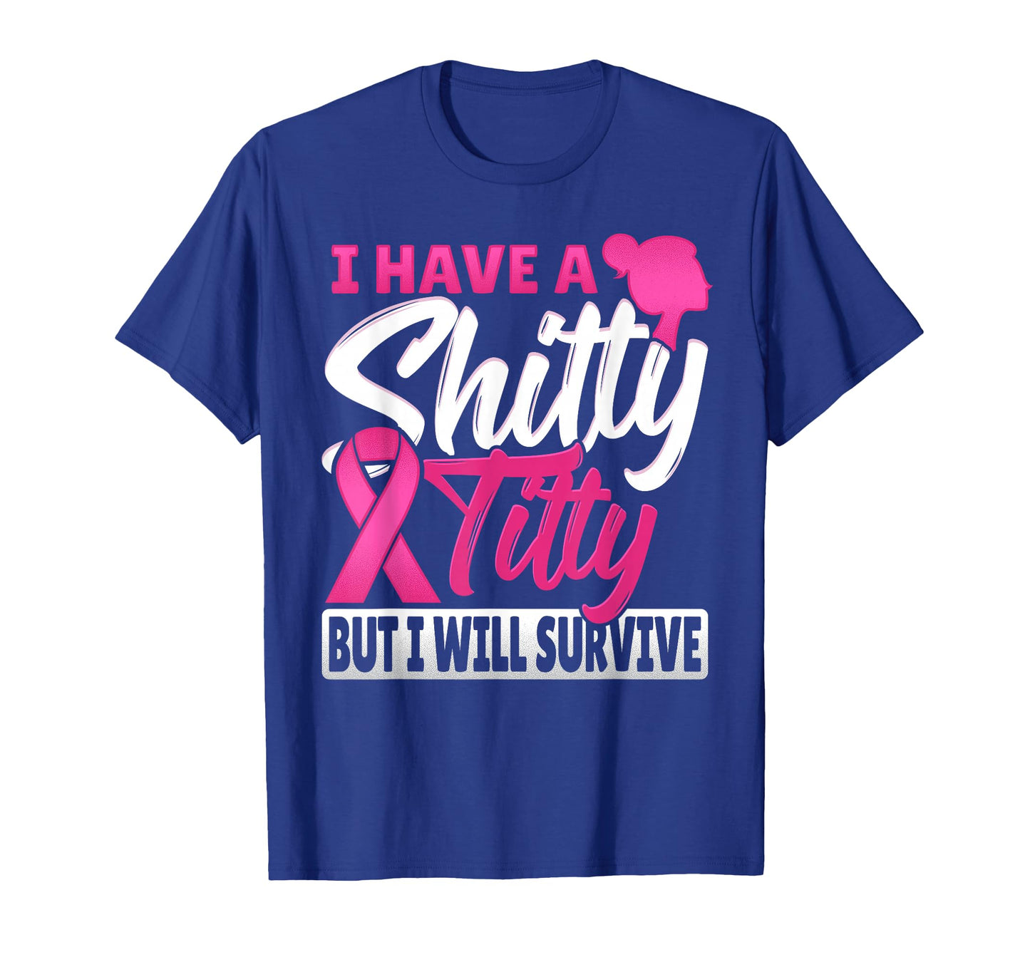 I Have A Shitty Titty But I Will Survive Breast Cancer T-Shirt