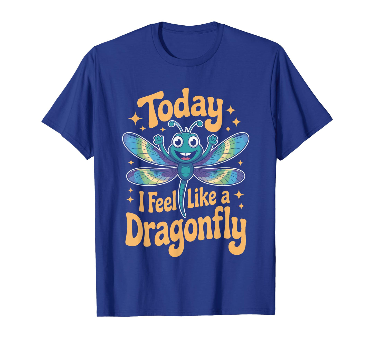 Today I Feel Like A Dragonfly Funny Cute Insect Humor T-Shirt