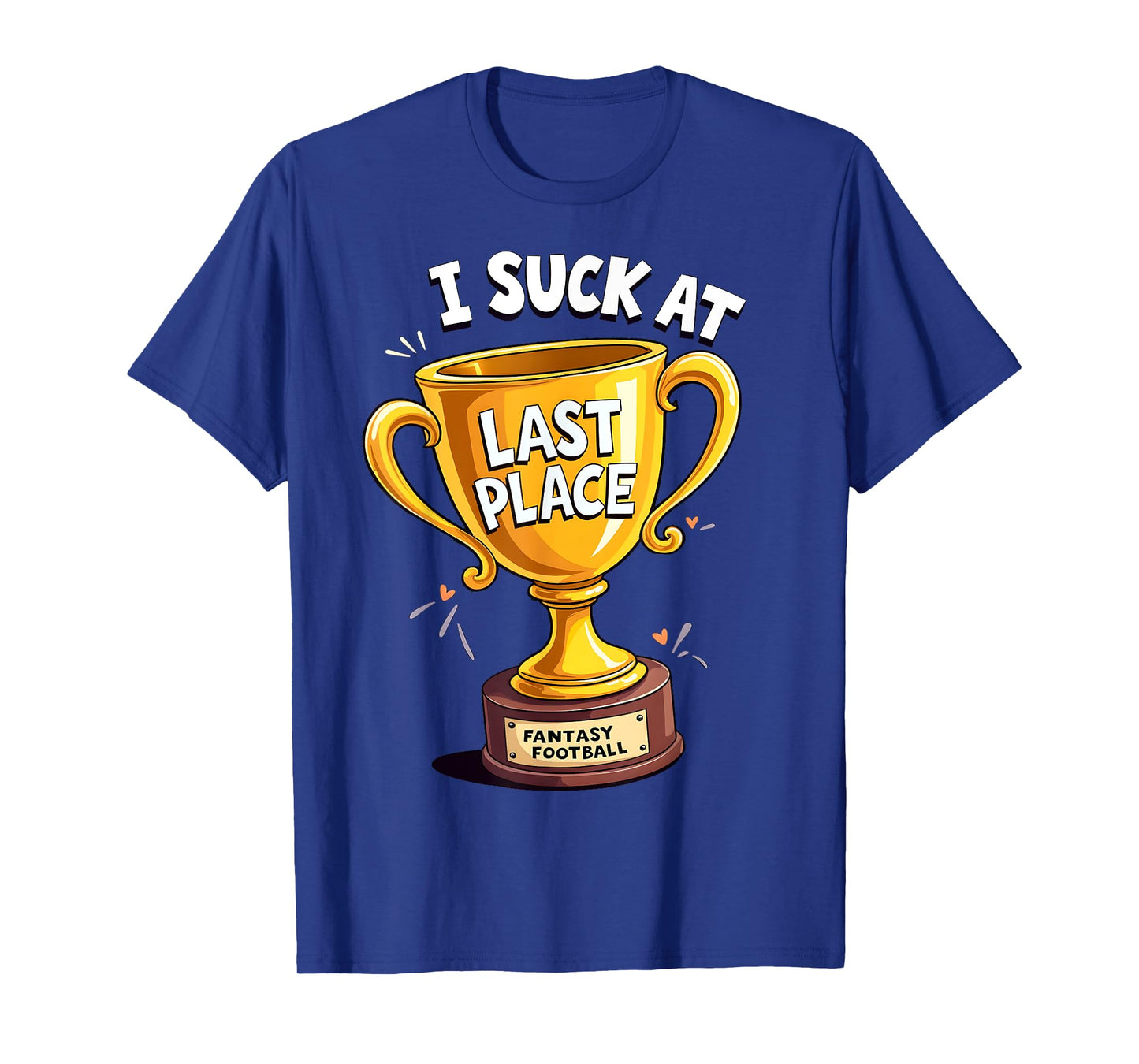 I Suck At Fantasy Football Last Place T-Shirt
