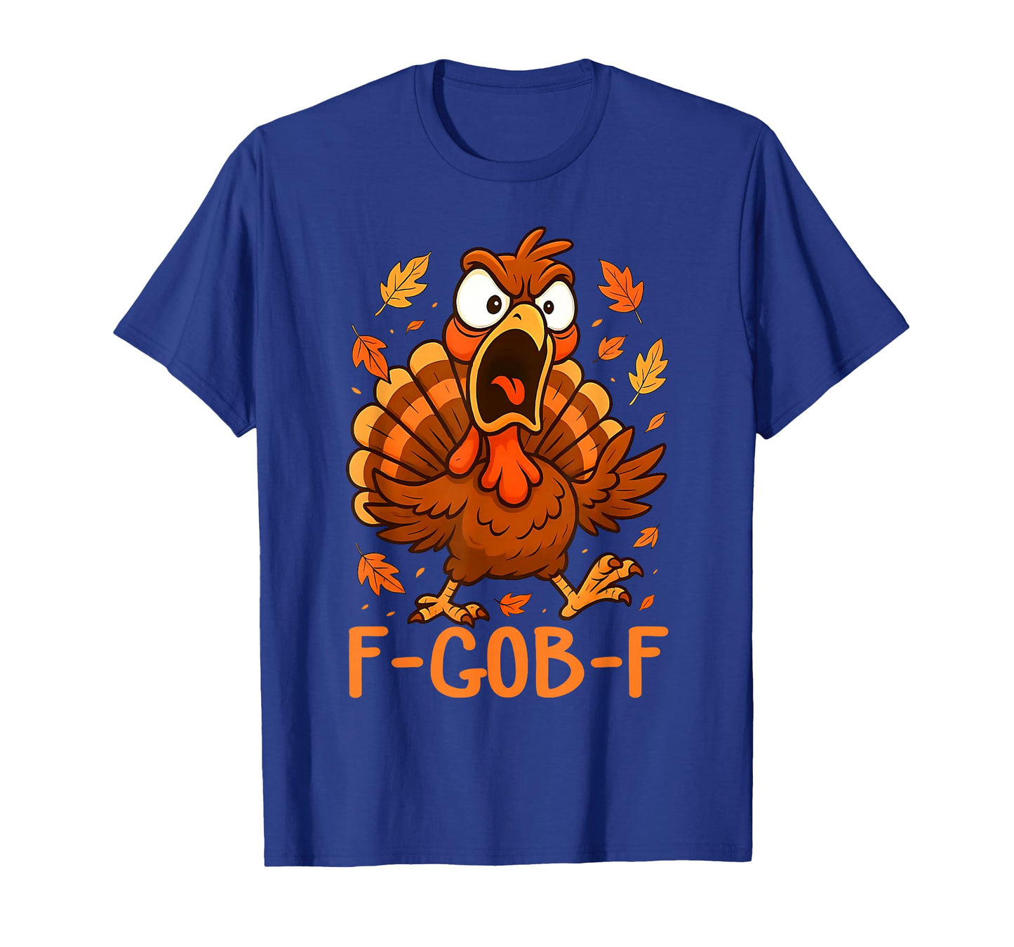 F-Gob-F Funny Turkey Thanksgiving Humor Quote Turkey Meme T-Shirt